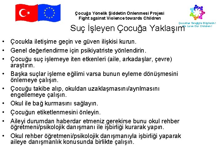 Çocuğa Yönelik Şiddetin Önlenmesi Projesi Fight against Violence towards Children Çocuklar Sevgiyle Büyüsün! We