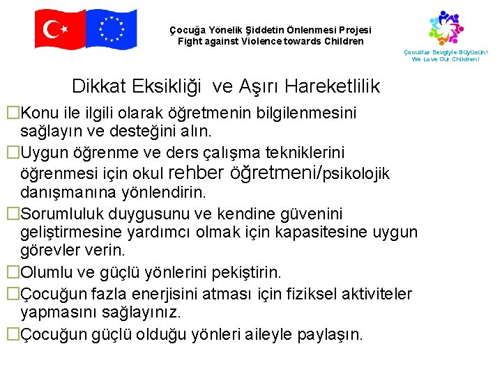 Çocuğa Yönelik Şiddetin Önlenmesi Projesi Fight against Violence towards Children Çocuklar Sevgiyle Büyüsün! We