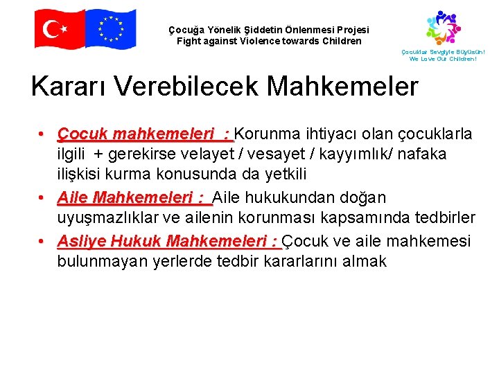 Çocuğa Yönelik Şiddetin Önlenmesi Projesi Fight against Violence towards Children Çocuklar Sevgiyle Büyüsün! We