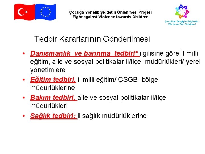 Çocuğa Yönelik Şiddetin Önlenmesi Projesi Fight against Violence towards Children Çocuklar Sevgiyle Büyüsün! We