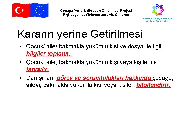 Çocuğa Yönelik Şiddetin Önlenmesi Projesi Fight against Violence towards Children Çocuklar Sevgiyle Büyüsün! We