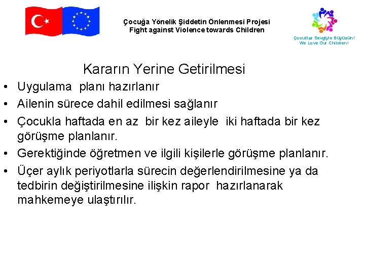 Çocuğa Yönelik Şiddetin Önlenmesi Projesi Fight against Violence towards Children Çocuklar Sevgiyle Büyüsün! We