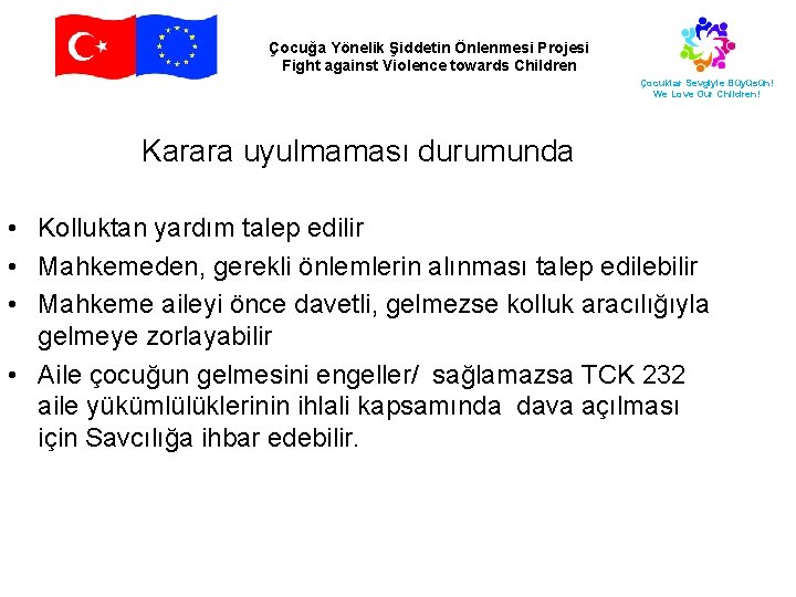 Çocuğa Yönelik Şiddetin Önlenmesi Projesi Fight against Violence towards Children Çocuklar Sevgiyle Büyüsün! We