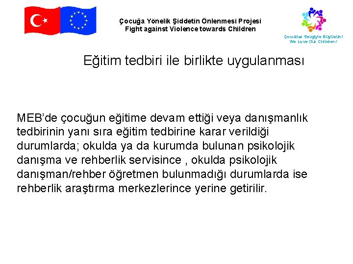 Çocuğa Yönelik Şiddetin Önlenmesi Projesi Fight against Violence towards Children Çocuklar Sevgiyle Büyüsün! We