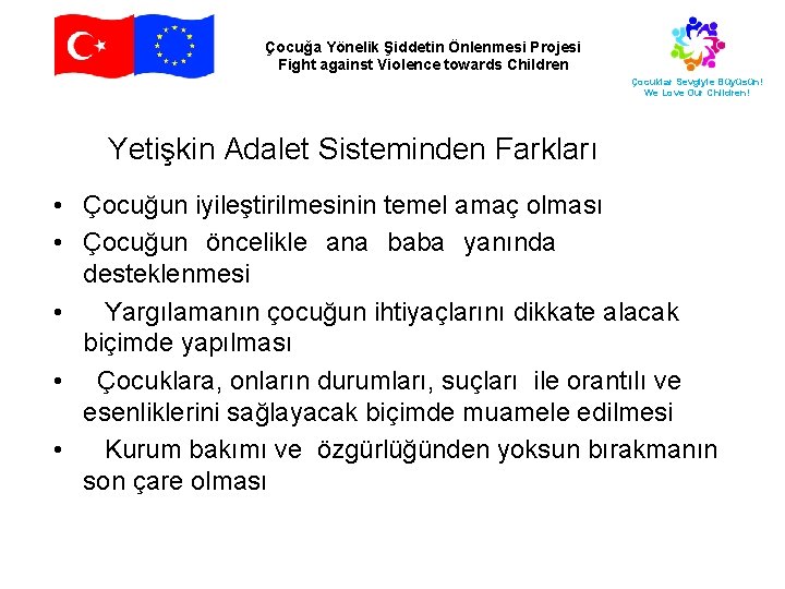 Çocuğa Yönelik Şiddetin Önlenmesi Projesi Fight against Violence towards Children Çocuklar Sevgiyle Büyüsün! We