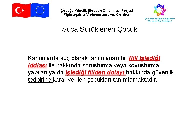 Çocuğa Yönelik Şiddetin Önlenmesi Projesi Fight against Violence towards Children Çocuklar Sevgiyle Büyüsün! We