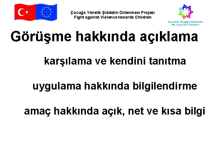 Çocuğa Yönelik Şiddetin Önlenmesi Projesi Fight against Violence towards Children Çocuklar Sevgiyle Büyüsün! We