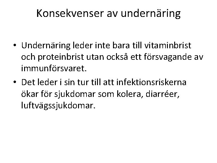 Konsekvenser av undernäring • Undernäring leder inte bara till vitaminbrist och proteinbrist utan också