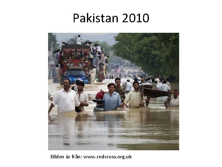 Pakistan 2010 Bilden är från: www. redcross. org. uk 