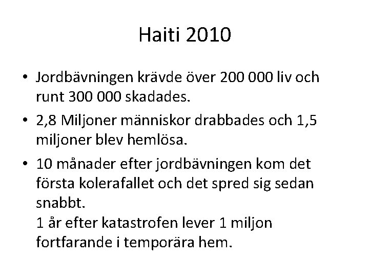 Haiti 2010 • Jordbävningen krävde över 200 000 liv och runt 300 000 skadades.