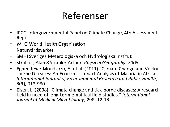 Referenser • IPCC Intergovernmental Panel on Climate Change, 4 th Assessment Report • WHO