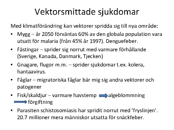 Vektorsmittade sjukdomar Med klimatförändring kan vektorer spridda sig till nya område: • Mygg –