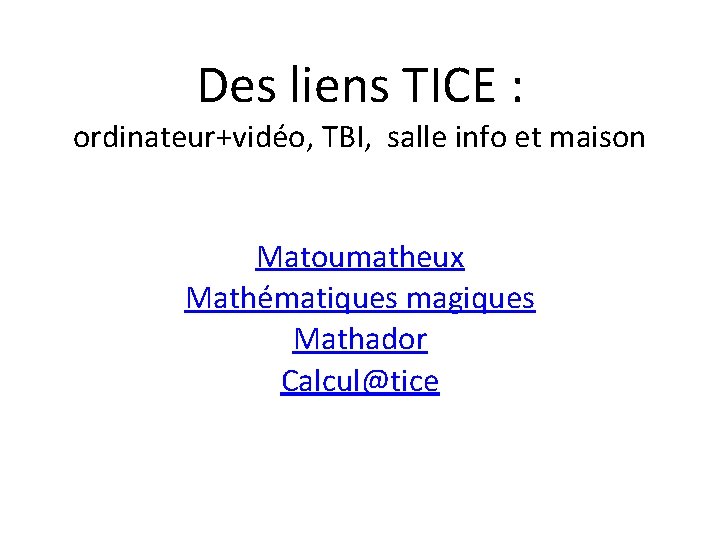 Des liens TICE : ordinateur+vidéo, TBI, salle info et maison Matoumatheux Mathématiques magiques Mathador