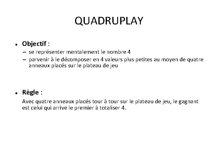 QUADRUPLAY Objectif : – se représenter mentalement le nombre 4 – parvenir à le