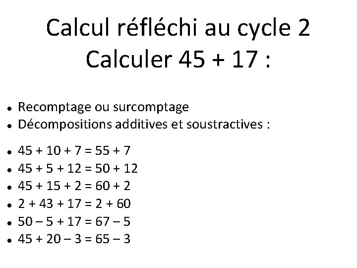 Calcul réfléchi au cycle 2 Calculer 45 + 17 : Recomptage ou surcomptage Décompositions