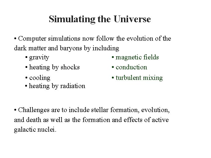 Simulating the Universe • Computer simulations now follow the evolution of the dark matter