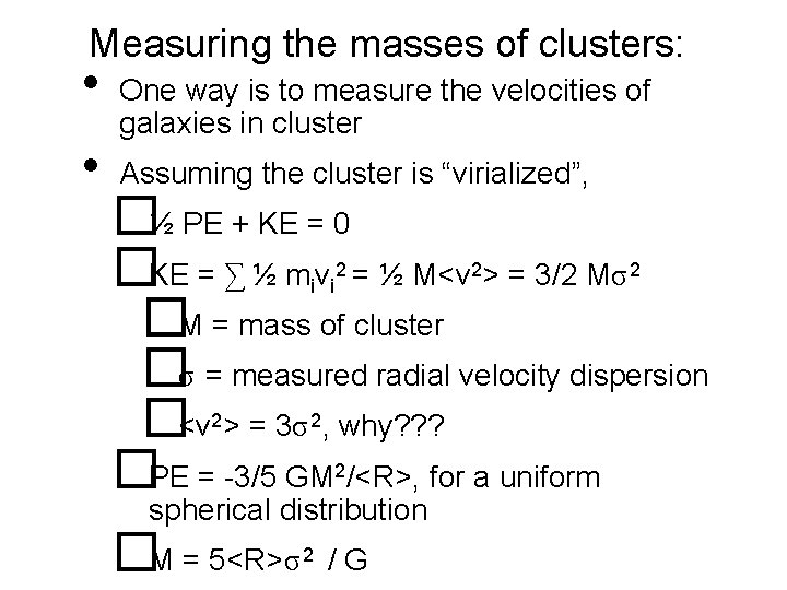 Measuring the masses of clusters: • • One way is to measure the velocities