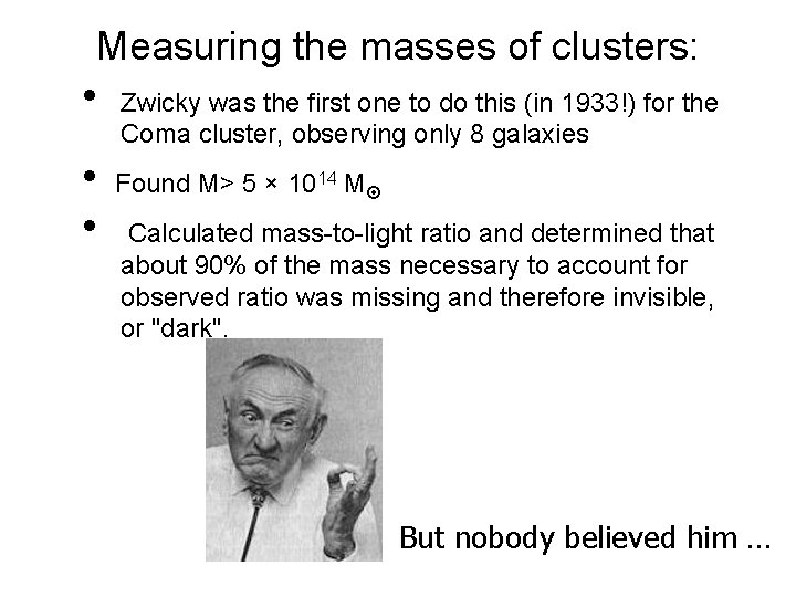 Measuring the masses of clusters: • • • Zwicky was the first one to