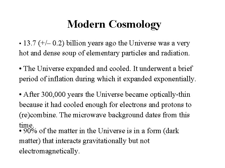 Modern Cosmology 13. 7 (+/– 0. 2) billion years ago the Universe was a