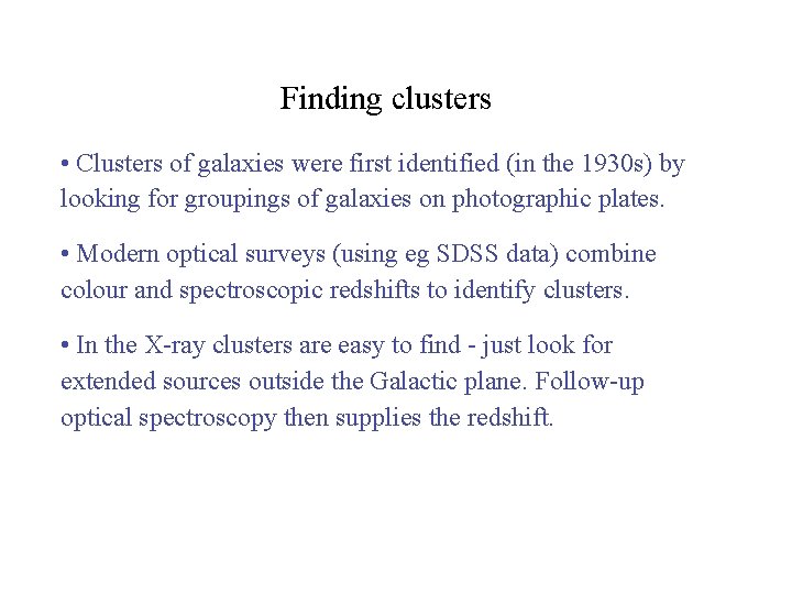 Finding clusters • Clusters of galaxies were first identified (in the 1930 s) by