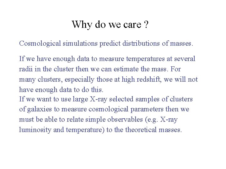 Why do we care ? Cosmological simulations predict distributions of masses. If we have