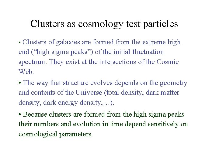 Clusters as cosmology test particles Clusters of galaxies are formed from the extreme high