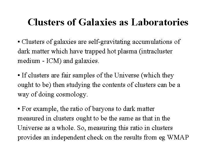 Clusters of Galaxies as Laboratories • Clusters of galaxies are self-gravitating accumulations of dark