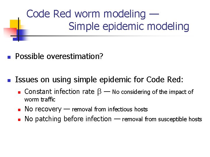 Code Red worm modeling — Simple epidemic modeling n n Possible overestimation? Issues on