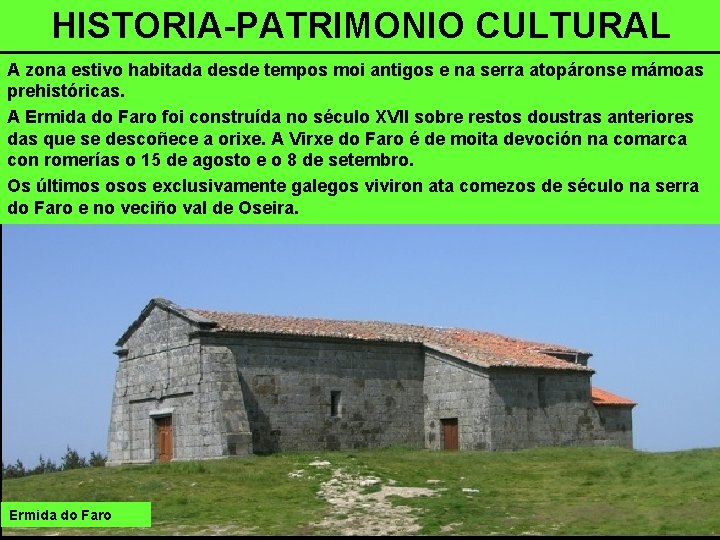 HISTORIA-PATRIMONIO CULTURAL A zona estivo habitada desde tempos moi antigos e na serra atopáronse