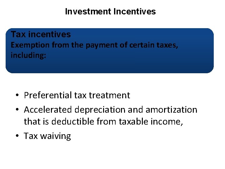 Investment Incentives Tax incentives Exemption from the payment of certain taxes, including: • Preferential