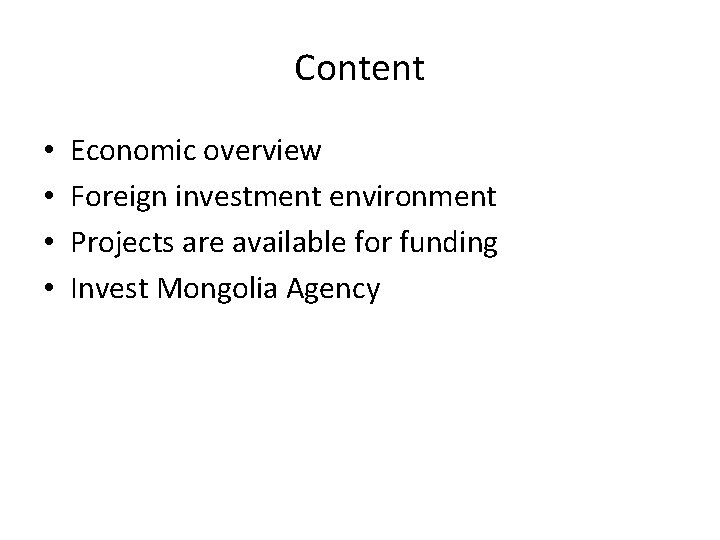 Content • • Economic overview Foreign investment environment Projects are available for funding Invest