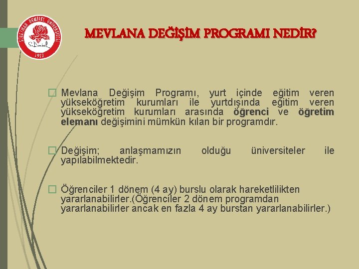 MEVLANA DEĞİŞİM PROGRAMI NEDİR? � Mevlana Değişim Programı, yurt içinde eğitim veren yükseköğretim kurumları