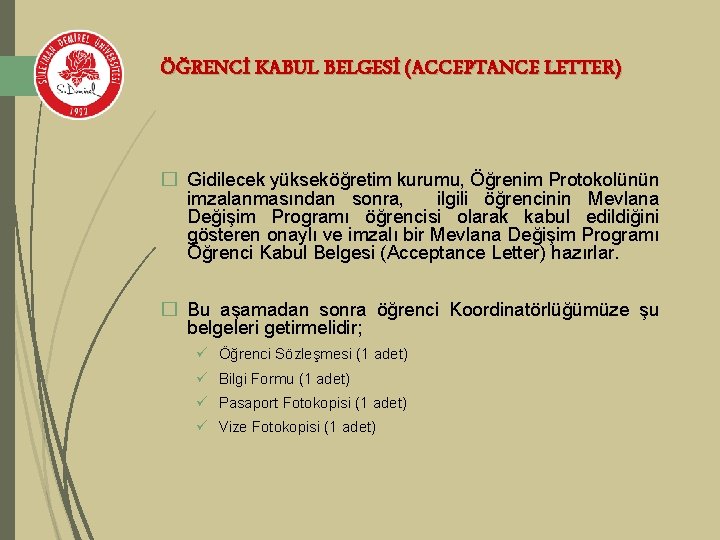 ÖĞRENCİ KABUL BELGESİ (ACCEPTANCE LETTER) � Gidilecek yükseköğretim kurumu, Öğrenim Protokolünün imzalanmasından sonra, ilgili