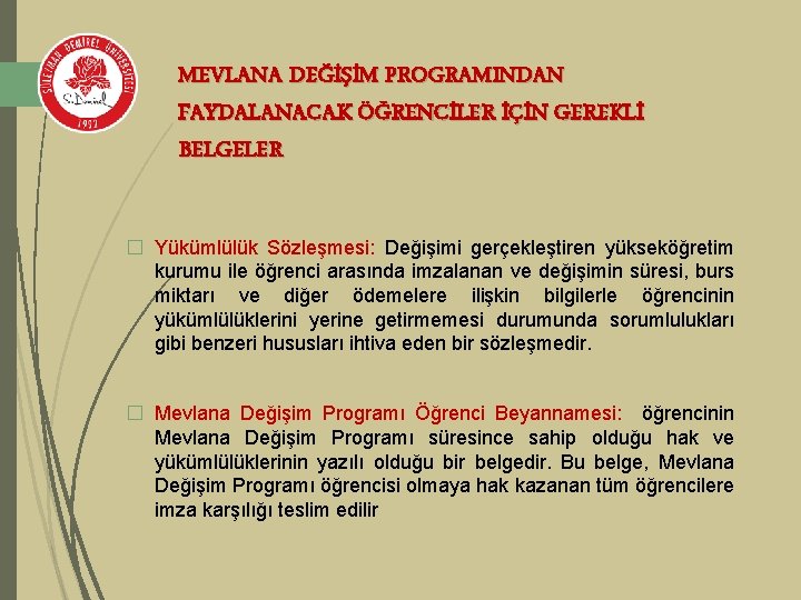 MEVLANA DEĞİŞİM PROGRAMINDAN FAYDALANACAK ÖĞRENCİLER İÇİN GEREKLİ BELGELER � Yükümlülük Sözleşmesi: Değişimi gerçekleştiren yükseköğretim