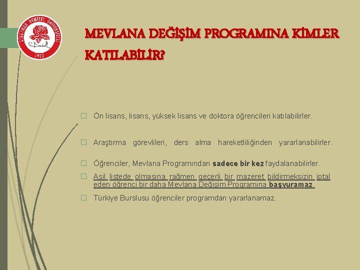 MEVLANA DEĞİŞİM PROGRAMINA KİMLER KATILABİLİR? � Ön lisans, yüksek lisans ve doktora öğrencileri katılabilirler.