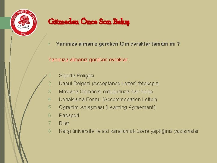 Gitmeden Önce Son Bakış • Yanınıza almanız gereken tüm evraklar tamam mı ? Yanınıza