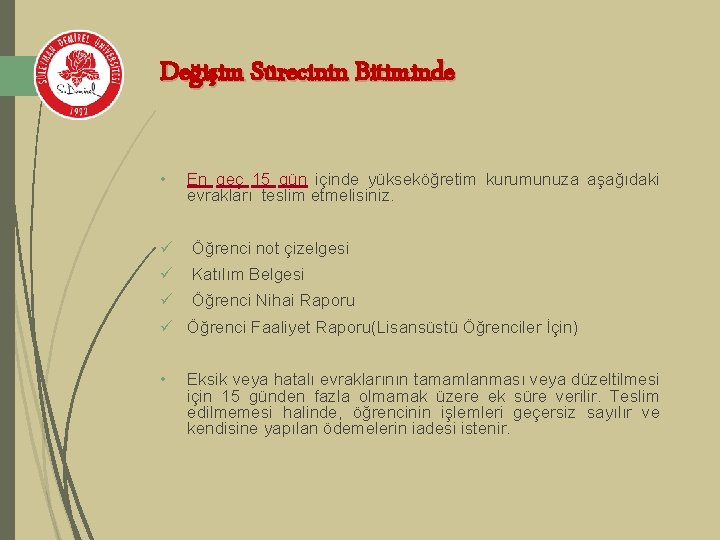 Değişim Sürecinin Bitiminde • En geç 15 gün içinde yükseköğretim kurumunuza aşağıdaki evrakları teslim