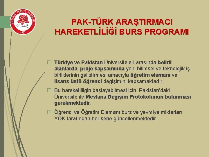 PAK-TÜRK ARAŞTIRMACI HAREKETLİLİĞİ BURS PROGRAMI � Türkiye ve Pakistan Üniversiteleri arasında belirli alanlarda, alanlarda