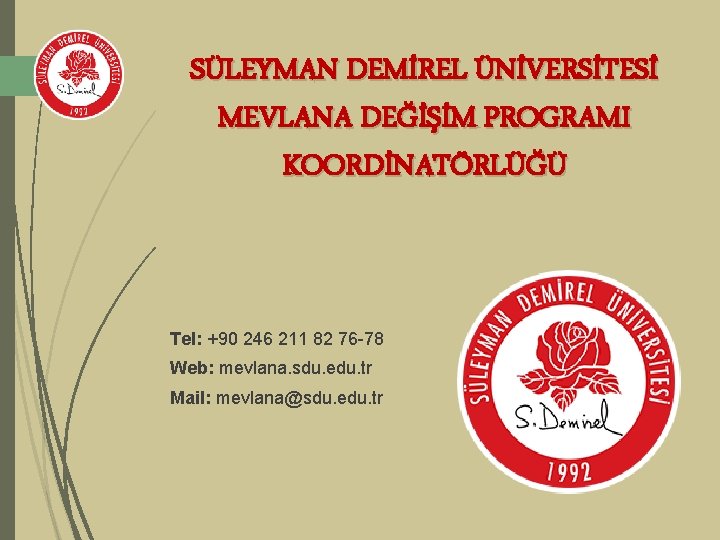 SÜLEYMAN DEMİREL ÜNİVERSİTESİ MEVLANA DEĞİŞİM PROGRAMI KOORDİNATÖRLÜĞÜ Tel: +90 246 211 82 76 -78