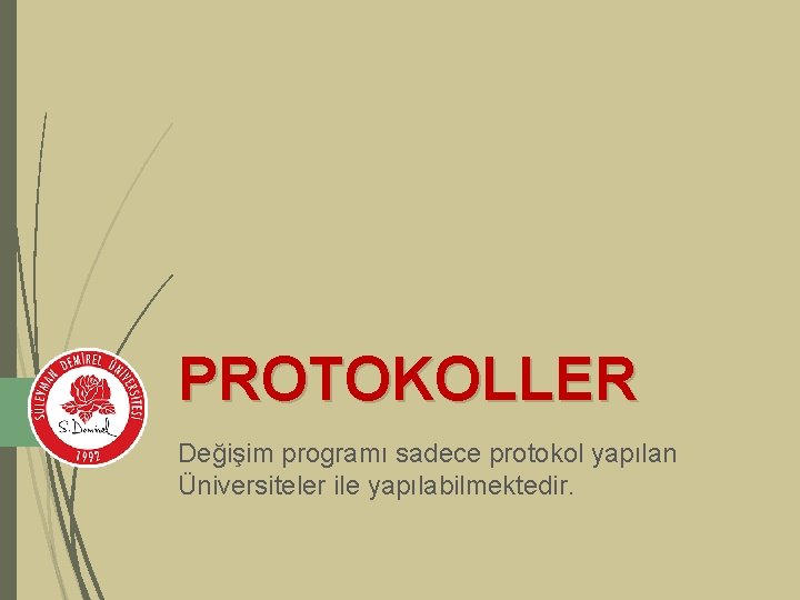 PROTOKOLLER Değişim programı sadece protokol yapılan Üniversiteler ile yapılabilmektedir. 