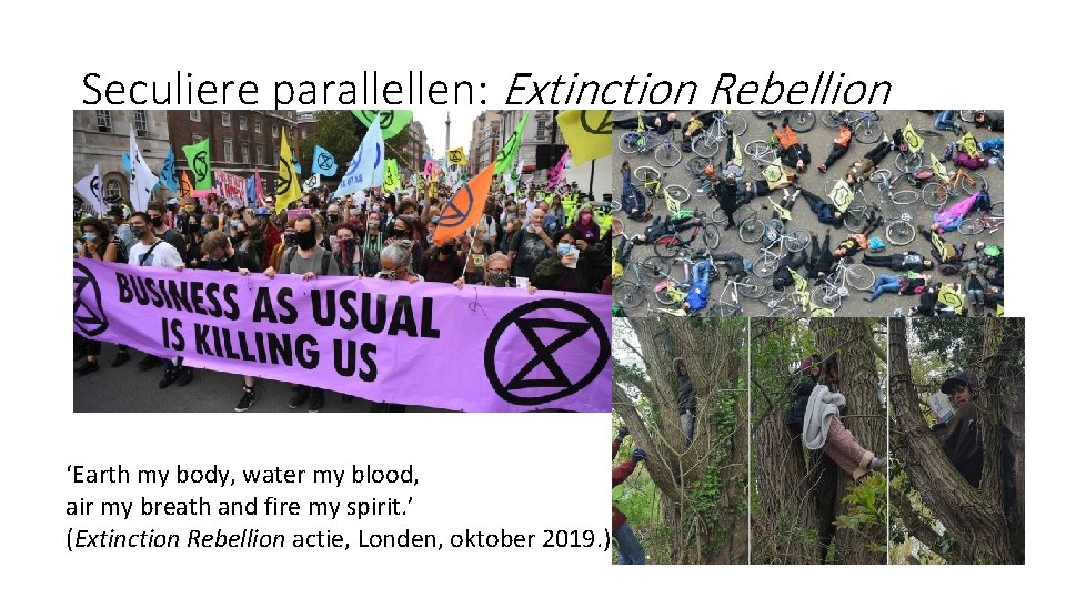Seculiere parallellen: Extinction Rebellion ‘Earth my body, water my blood, air my breath and