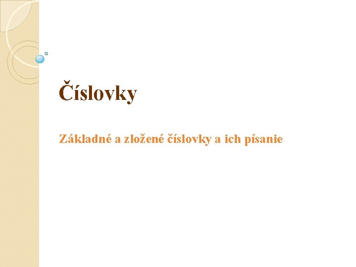 Číslovky Základné a zložené číslovky a ich písanie Číslovky Základné a zložené číslovky a ich písanie