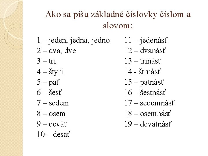 Ako sa píšu základné číslovky číslom a slovom: 1 – jeden, jedna, jedno 2 Ako sa píšu základné číslovky číslom a slovom: 1 – jeden, jedna, jedno 2