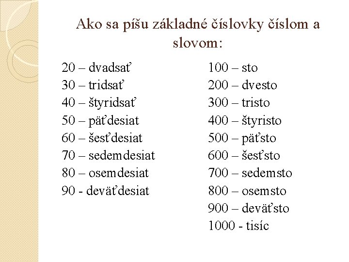 Ako sa píšu základné číslovky číslom a slovom: 20 – dvadsať 30 – tridsať Ako sa píšu základné číslovky číslom a slovom: 20 – dvadsať 30 – tridsať
