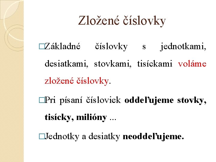 Zložené číslovky �Základné číslovky s jednotkami, desiatkami, stovkami, tisíckami voláme zložené číslovky. �Pri písaní Zložené číslovky �Základné číslovky s jednotkami, desiatkami, stovkami, tisíckami voláme zložené číslovky. �Pri písaní