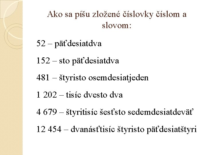 Ako sa píšu zložené číslovky číslom a slovom: 52 – päťdesiatdva 152 – sto Ako sa píšu zložené číslovky číslom a slovom: 52 – päťdesiatdva 152 – sto