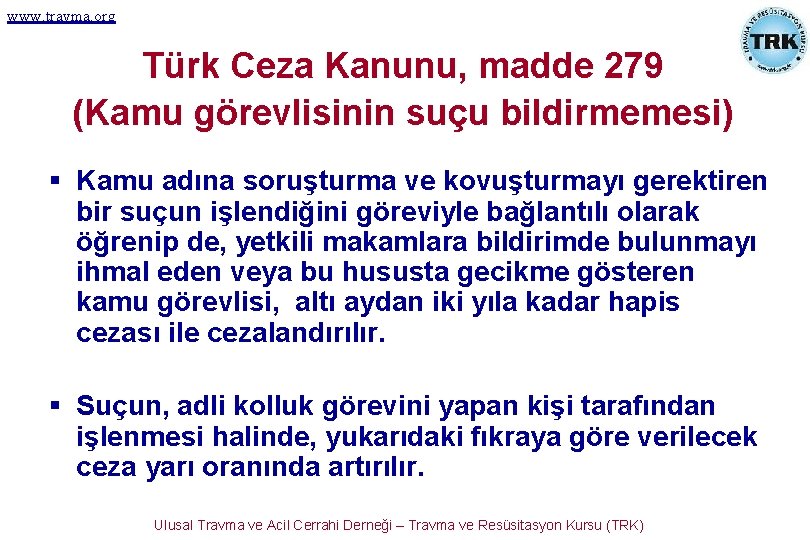 www. travma. org Türk Ceza Kanunu, madde 279 (Kamu görevlisinin suçu bildirmemesi) § Kamu