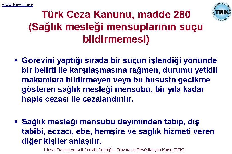 www. travma. org Türk Ceza Kanunu, madde 280 (Sağlık mesleği mensuplarının suçu bildirmemesi) §