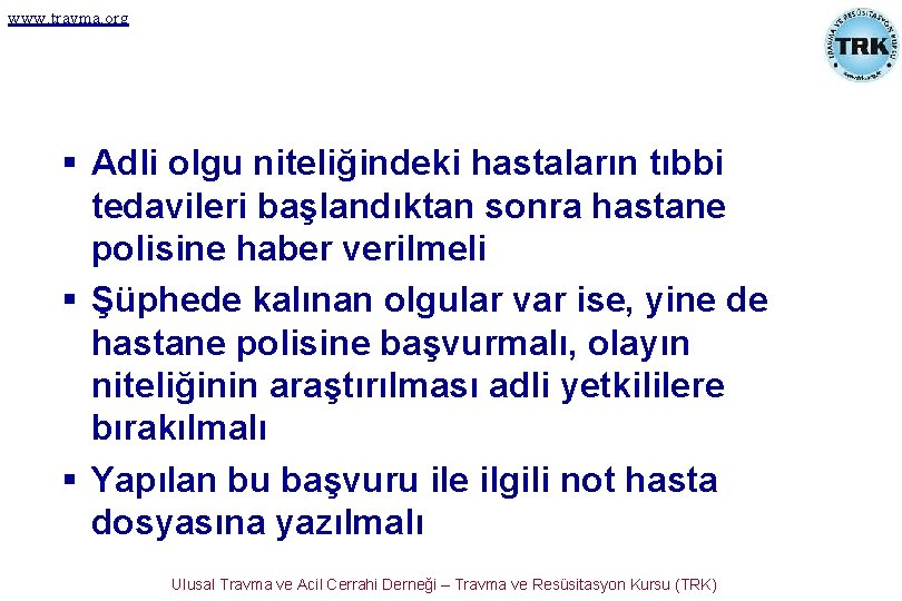 www. travma. org § Adli olgu niteliğindeki hastaların tıbbi tedavileri başlandıktan sonra hastane polisine