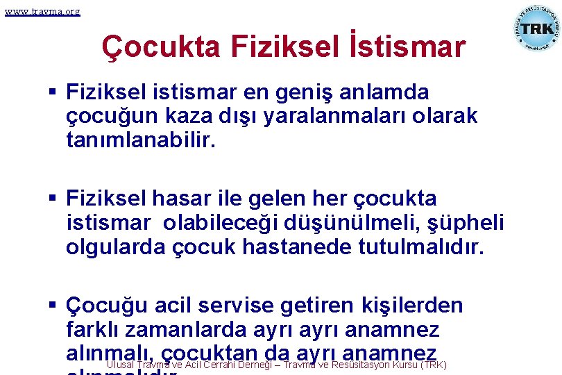 www. travma. org Çocukta Fiziksel İstismar § Fiziksel istismar en geniş anlamda çocuğun kaza